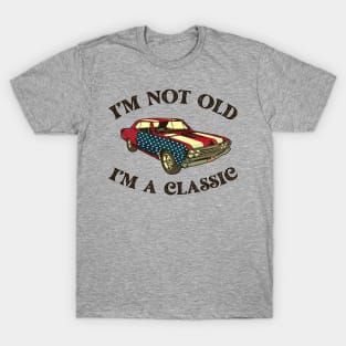 Vintage I'm Not Old I'm A Classic American Flag 4th Of July T-Shirt